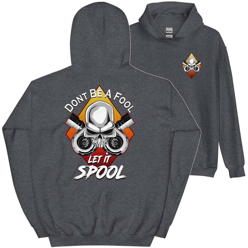 Turbo Hoodie Car Enthusiast Sweatshirt JDM - Don't Be a Fool, Let It Spool